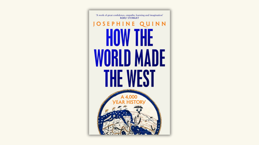 Cover of "How the World Made the West" by Josephine Quinn, discussing the origins of Western civilization and global influences.